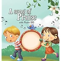 A Song of Praise: Psalm 100 (Bible Chapters for Kids) A Song of Praise: Psalm 100 (Bible Chapters for Kids) Hardcover Kindle Paperback