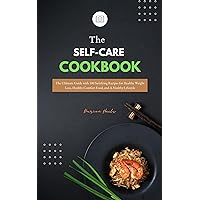 The SELF-CARE COOKBOOK 2021: The Ultimate Guide with 100 Satisfying Recipes for Healthy Weight Loss, Healthy Comfort Food, and A Healthy Lifestyle The SELF-CARE COOKBOOK 2021: The Ultimate Guide with 100 Satisfying Recipes for Healthy Weight Loss, Healthy Comfort Food, and A Healthy Lifestyle Kindle Paperback