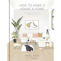 How to Make a House a Home: Creating a Purposeful, Personal Space How to Make a House a Home: Creating a Purposeful, Personal Space Hardcover Kindle