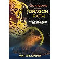 Guardians of the Dragon Path: Ancient Temples of the Pyrenees, the Way of the Stars Camino, A Magdalena Meridian Guardians of the Dragon Path: Ancient Temples of the Pyrenees, the Way of the Stars Camino, A Magdalena Meridian Paperback Kindle