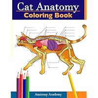 Cat Anatomy Coloring Book: Incredibly Detailed Self-Test Feline Anatomy Color workbook | Perfect Gift for Veterinary Students, Cat Lovers & Adults
