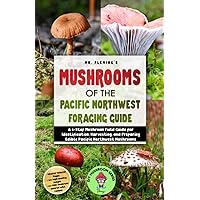 Mushrooms of the Pacific Northwest Foraging Guide: A 5-Step Mushroom Field Guide for Identification, Harvesting, and Preparing Edible Pacific Northwest Mushrooms (DIY MUSHROOM)