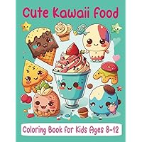 Cute Kawaii Food Coloring Books for Kids Ages 8-12: 55 Super Cute Kawaii Food Coloring Pages with Fun Facts for Girls Cute Kawaii Food Coloring Books for Kids Ages 8-12: 55 Super Cute Kawaii Food Coloring Pages with Fun Facts for Girls Paperback
