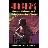 Hair Raising: Beauty, Culture, and African American Women Hair Raising: Beauty, Culture, and African American Women Paperback Kindle