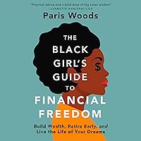 The Black Girl's Guide to Financial Freedom: Build Wealth, Retire Early, and Live the Life of Your Dreams The Black Girl's Guide to Financial Freedom: Build Wealth, Retire Early, and Live the Life of Your Dreams Audible Audiobook Paperback Kindle