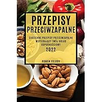 Przepisy Przeciwzapalne: Codzienne Przepisy Przeciwzapalne WspierajĄcy Twój Uklad OdpornoŚciowy (Polish Edition)