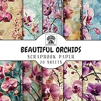 Beautiful Orchids Scrapbook Paper: 20 Double-Sided Orchid Flower Sheets for Scrapbooking, Junk Journals, Card Making, Decoupage, Origami, Paper ... Media (Scrapbook Paper by Somerset Press)