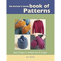 The Knitter's Handy Book of Patterns: Basic Designs in Multiple Sizes and Gauges
