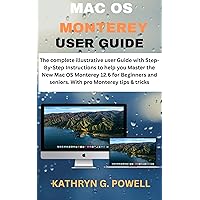 MAC OS MONTEREY USER GUIDE: The complete illustrative user Guide with Step-By-Step Instructions to help you Master the New MacOS Monterey 12.6 for Beginners ... and seniors. With pro Monterey tips & trick MAC OS MONTEREY USER GUIDE: The complete illustrative user Guide with Step-By-Step Instructions to help you Master the New MacOS Monterey 12.6 for Beginners ... and seniors. With pro Monterey tips & trick Kindle Hardcover Paperback