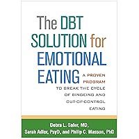 The DBT Solution for Emotional Eating: A Proven Program to Break the Cycle of Bingeing and Out-of-Control Eating The DBT Solution for Emotional Eating: A Proven Program to Break the Cycle of Bingeing and Out-of-Control Eating Paperback eTextbook Hardcover