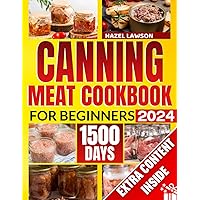 Canning Meat Cookbook For Beginners: Master the Fundamentals of Canning Meat with Step-by-Step Instructions and Proven Techniques Canning Meat Cookbook For Beginners: Master the Fundamentals of Canning Meat with Step-by-Step Instructions and Proven Techniques Paperback Kindle