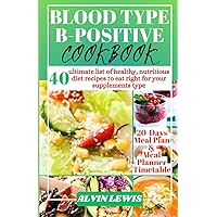 BLOOD TYPE B-POSITIVE COOKBOOK: 40 ultimate list of healthy, nutritious diet recipes to eat right for your supplements type BLOOD TYPE B-POSITIVE COOKBOOK: 40 ultimate list of healthy, nutritious diet recipes to eat right for your supplements type Paperback Kindle