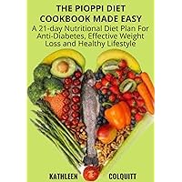 The Pioppi Diet Cookbook Made Easy: A 21-Day Nutritional Diet Plan For Anti-Diabetes, Effective Weight Loss And Healthy Lifestyle The Pioppi Diet Cookbook Made Easy: A 21-Day Nutritional Diet Plan For Anti-Diabetes, Effective Weight Loss And Healthy Lifestyle Kindle Paperback