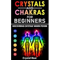 CRYSTALS & CHAKRAS FOR BEGINNERS: Discovering Crystals’ Hidden-Power! The Guide to Expand your Mind, Enhance Psychic Awareness, Increase Spiritual Energy with the Power of Healing Stones CRYSTALS & CHAKRAS FOR BEGINNERS: Discovering Crystals’ Hidden-Power! The Guide to Expand your Mind, Enhance Psychic Awareness, Increase Spiritual Energy with the Power of Healing Stones Kindle Hardcover Paperback