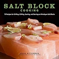 Salt Block Cooking: 70 Recipes for Grilling, Chilling, Searing, and Serving on Himalayan Salt Blocks (Volume 1) (Bitterman's) Salt Block Cooking: 70 Recipes for Grilling, Chilling, Searing, and Serving on Himalayan Salt Blocks (Volume 1) (Bitterman's) Hardcover Kindle Spiral-bound