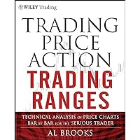 Trading Price Action Trading Ranges: Technical Analysis of Price Charts Bar by Bar for the Serious Trader Trading Price Action Trading Ranges: Technical Analysis of Price Charts Bar by Bar for the Serious Trader Hardcover Audible Audiobook eTextbook