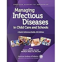 Managing Infectious Diseases in Child Care and Schools: A Quick Reference Guide Managing Infectious Diseases in Child Care and Schools: A Quick Reference Guide Paperback