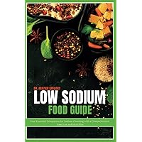 Low Sodium Food Guide: Your Essential Companion for Sodium Counting with a Comprehensive Food List and Meal Plan Low Sodium Food Guide: Your Essential Companion for Sodium Counting with a Comprehensive Food List and Meal Plan Paperback Kindle