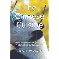 The Chinese Cuisine: Delicious traditional dishes from China according to original and modern recipes. Fast and light Chinese Food - The Best of Chinese Cuisine (Asian Food)