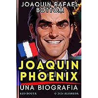 Joaquin Phoenix - « Joaquin Rafael Bottom »: Une biographie (French Edition)