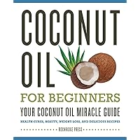 Coconut Oil for Beginners - Your Coconut Oil Miracle Guide Coconut Oil for Beginners - Your Coconut Oil Miracle Guide Paperback Kindle Audible Audiobook