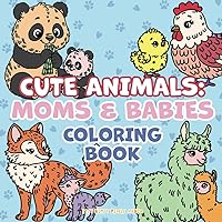 Cute Animals: Moms & Babies: Children's and Adult's Animals Coloring Books (Relaxing Coloring Books) Cute Animals: Moms & Babies: Children's and Adult's Animals Coloring Books (Relaxing Coloring Books) Paperback