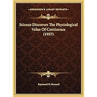 Science Discovers The Physiological Value Of Continence (1957) Science Discovers The Physiological Value Of Continence (1957) Hardcover Paperback
