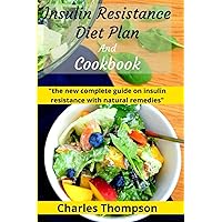 Insulin Resistance Diet Plan And Cookbook: the new complete guide to cure, treat insulin resistance with natural remedies. Lose Weight, Manage PCOS, and Prevent diabetes.. Insulin Resistance Diet Plan And Cookbook: the new complete guide to cure, treat insulin resistance with natural remedies. Lose Weight, Manage PCOS, and Prevent diabetes.. Paperback Kindle