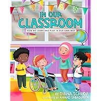 In our Classroom: How we Learn and Play in our Own Way In our Classroom: How we Learn and Play in our Own Way Paperback