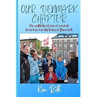 Our Denmark Chapter: The Unlikely Story of a Rural American Family Living in Denmark Our Denmark Chapter: The Unlikely Story of a Rural American Family Living in Denmark Paperback Kindle