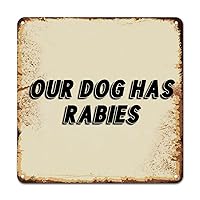 Our Dog Has Rabies Metal Sign Inspiring Christian Quote Metal Wall Art Home Wall Decoration Bright Plaque Tin Sign for Home Bar Cave Home Pubs Club She Shed 12x12in