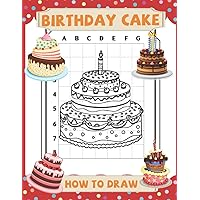 How To Draw Birthday Cake: A Step-by-Step Guide to Drawing Delightful Food - | Perfect Gift On Special Occasions