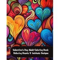Valentine's Day Adult Coloring Book – Relaxing Hearts and Intricate Designs Valentine's Day Adult Coloring Book – Relaxing Hearts and Intricate Designs Paperback