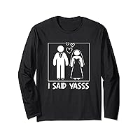 I Said Yasss Wedding Proposal Engagement Marriage Proposal Long Sleeve T-Shirt
