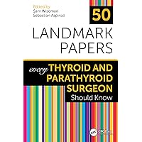 50 Landmark Papers every Thyroid and Parathyroid Surgeon Should Know 50 Landmark Papers every Thyroid and Parathyroid Surgeon Should Know Kindle Hardcover Paperback
