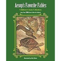 Aesop's Favorite Fables: More Than 130 Classic Fables for Children! (Children's Classic Collections)