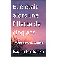 Elle était alors une fillette de cinq ans: Enfant Gracila voulait (French Edition)