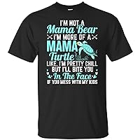I'm Not A Mama Bear I'm More Of A Mama Turtle Like I'm Pretty Chill But I'll Bite You In The Face Hoodie T Shirt