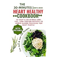 THE 30-MINUTES HEART HEALTHY COOKBOOK: 35 Easy & Delicious Low-Fat, Low-Sodium Recipes To Lower Blood Pressure For Busy People (Heartwise Delights Cookbooks Book 1) THE 30-MINUTES HEART HEALTHY COOKBOOK: 35 Easy & Delicious Low-Fat, Low-Sodium Recipes To Lower Blood Pressure For Busy People (Heartwise Delights Cookbooks Book 1) Kindle Paperback