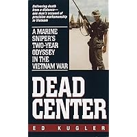 Dead Center: A Marine Sniper's Two-Year Odyssey in the Vietnam War Dead Center: A Marine Sniper's Two-Year Odyssey in the Vietnam War Kindle Mass Market Paperback Audible Audiobook Hardcover Audio CD