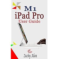 M1 iPad Pro User Guide: The Ultimate Complete Step By Step Instruction Manual for Beginners and Seniors to Learn How to Master The New 11 And 12.9 Inch M1 Chip iPad 2021 Model With iPados M1 iPad Pro User Guide: The Ultimate Complete Step By Step Instruction Manual for Beginners and Seniors to Learn How to Master The New 11 And 12.9 Inch M1 Chip iPad 2021 Model With iPados Kindle Paperback