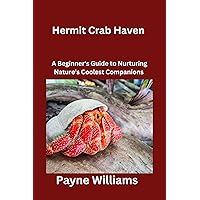 Hermit Crab Haven: A Beginner's Guide to Nurturing Nature's Coolest Companions Hermit Crab Haven: A Beginner's Guide to Nurturing Nature's Coolest Companions Kindle Paperback