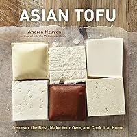 Asian Tofu: Discover the Best, Make Your Own, and Cook It at Home [A Cookbook] Asian Tofu: Discover the Best, Make Your Own, and Cook It at Home [A Cookbook] Hardcover Kindle