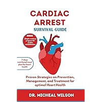 Cardiac Arrest Survival Guide : Proven Strategies on Prevention, Management, and Treatment for Optimal Heart Health Cardiac Arrest Survival Guide : Proven Strategies on Prevention, Management, and Treatment for Optimal Heart Health Kindle Paperback
