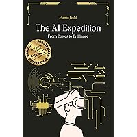 The AI Expedition: From Basics to Brilliance The AI Expedition: From Basics to Brilliance Kindle Paperback