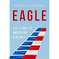 Eagle: The Story of American Airlines Eagle: The Story of American Airlines Kindle Hardcover Paperback