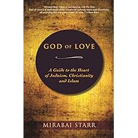 God of Love: A Guide to the Heart of Judaism, Christianity and Islam God of Love: A Guide to the Heart of Judaism, Christianity and Islam Paperback Kindle Hardcover