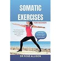 SOMATIC EXERCISES FOR WOMEN : The ultimate simple guide with 30+workout to lose weight and regain emotional balance SOMATIC EXERCISES FOR WOMEN : The ultimate simple guide with 30+workout to lose weight and regain emotional balance Kindle Paperback