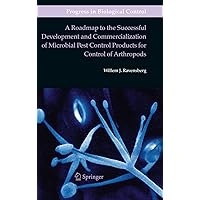 A Roadmap to the Successful Development and Commercialization of Microbial Pest Control Products for Control of Arthropods (Progress in Biological Control Book 10) A Roadmap to the Successful Development and Commercialization of Microbial Pest Control Products for Control of Arthropods (Progress in Biological Control Book 10) Kindle Hardcover Paperback