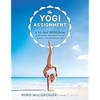 The Yogi Assignment: A 30-Day Program for Bringing Yoga Practice and Wisdom to Your Everyday Life The Yogi Assignment: A 30-Day Program for Bringing Yoga Practice and Wisdom to Your Everyday Life Paperback Kindle